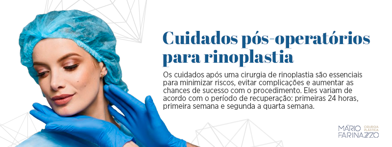 Cuidados pós-operatórios para rinoplastiaOs cuidados após uma cirurgia de rinoplastia são essenciais para minimizar riscos, evitar complicações e aumentar as chances de sucesso com o procedimento. Eles variam de acordo com o período de recuperação: primeiras 24 horas, primeira semana e segunda a quarta semana.